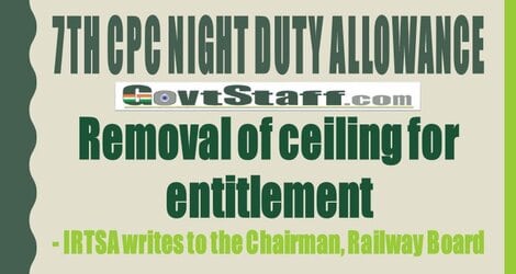 7th CPC Night Duty Allowance : Removal of ceiling for entitlement – IRTSA writes to the Chairman, Railway Board