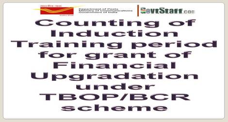 Counting of Induction Training period for grant of financial upgradation under TBOP/BCR – Deptt. of Posts
