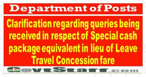 Department of Posts : Clarification regarding queries being received in respect of Special cash package equivalent in lieu of Leave Travel Concession fare