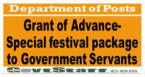 Department of Posts : Grant of Advance- Special festival package to Government Servants.