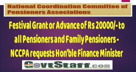 Festival Grant or Advance of Rs 20000/- to all Pensioners and Family Pensioners – NCCPA requests Hon’ble Finance Minister