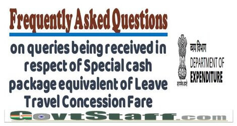 Frequently Asked Questions on queries being received in respect of Special cash package equivalent of Leave Travel Concession Fare