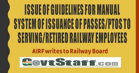 Issue of Guidelines for Manual System of issuance of Passes/PTOs to Serving/Retired Railway Employees – AIRF writes to Railway Board
