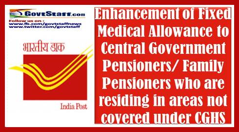 Enhancement of Fixed Medical Allowance to Central Government Pensioners/Family Pensioners who are residing in areas not covered under CGHS
