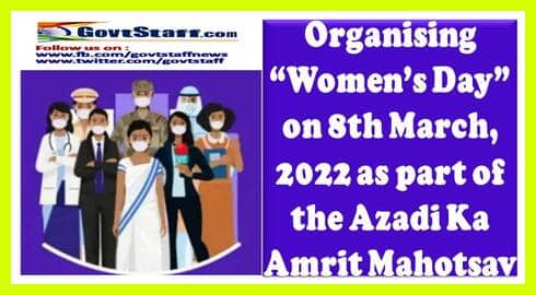 Organising “Women’s Day” on 8th March, 2022 as part of the Azadi Ka Amrit Mahotsav