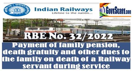 Payment of family pension, death gratuity and other dues to the family on death of a Railway servant during service – RBE No. 32/2022