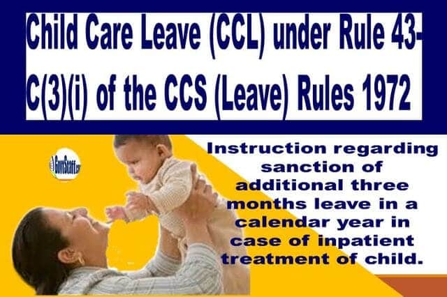 Child Care Leave (CCL) under Rule 43-C(3)(i) of the CCS (Leave) Rules 1972: Instruction regarding sanction of additional three months leave in a calendar year in case of inpatient treatment of child. 