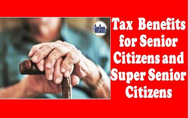 Benefits for Senior Citizens and Super Senior Citizens under Income Tax Act, 1961