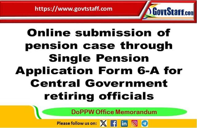 Online submission of pension case through Single Pension Application Form 6-A for Central Government retiring officials : DoPPW