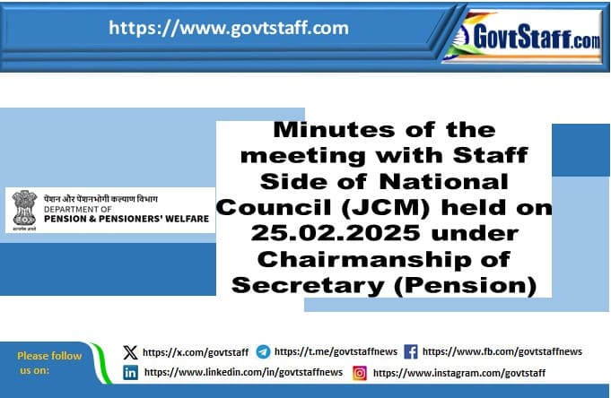 Minutes of the meeting with Staff Side of National Council (JCM) held on 25.02.2025 under Chairmanship of Secretary (Pension): DoP&PW O.M. dated 04.03.2025