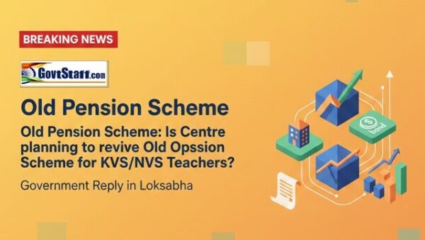 Old Pension Scheme/पुरानी पेंशन योजना: Is Centre planning to revive Old Pension Scheme for KVS/NVS Teachers? 1 Is Centre planning to revive Old Pension Scheme for KVS-NVS Teachers