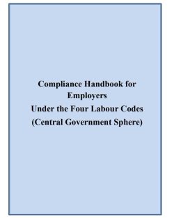 Compliance Handbook for Employers Under the Four Labour Codes (Central Government Sphere) 1 compliance handbook for employers