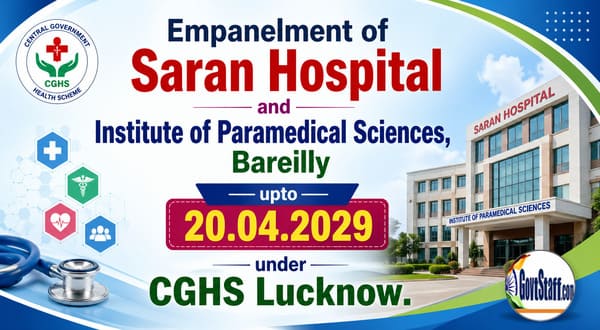 Empanelment of Saran Hospital and Institute of Paramedical Sciences, Bareilly upto 20.04.2029 under CGHS Lucknow: CGHS OM 2 Empanelment of Saran Hospital